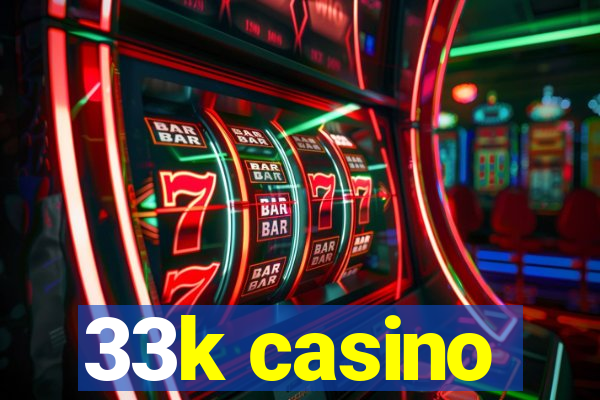 33k casino